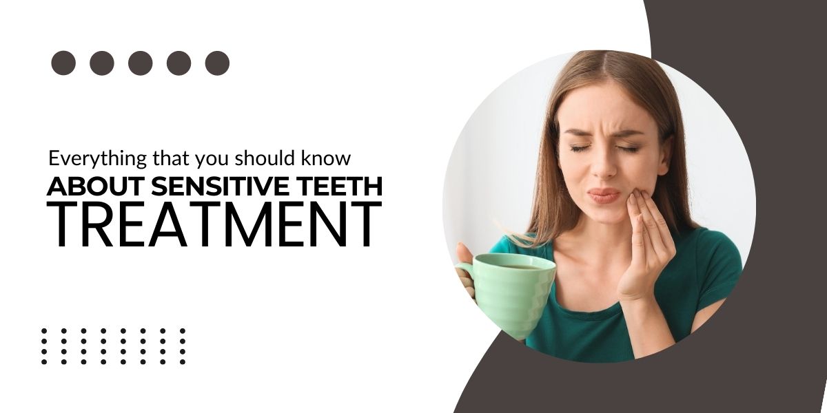 Everything that you should know about sensitive teeth treatment